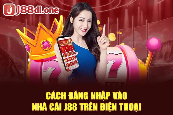 Cách đăng nhập vào nhà cái J88 trên điện thoại