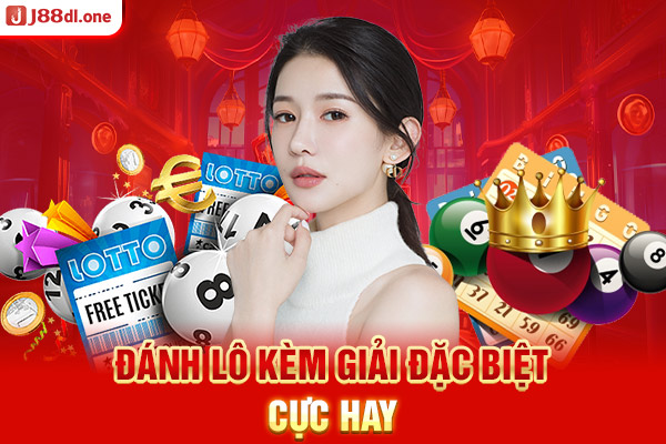 Đánh lô kèm giải đặc biệt cực hay