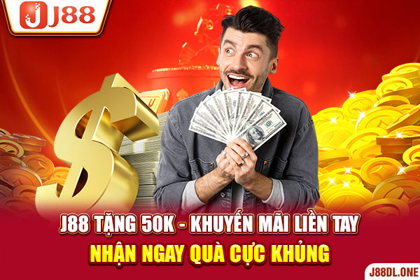 J88 tặng 50K - Khuyến Mãi Liền Tay Nhận Ngay Quà Cực Khủng