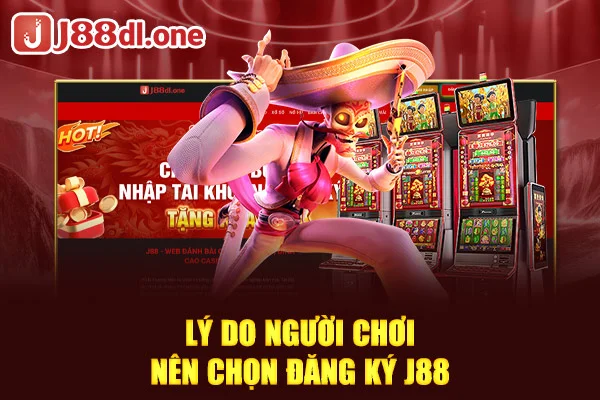 Lý do người chơi nên chọn đăng ký J88