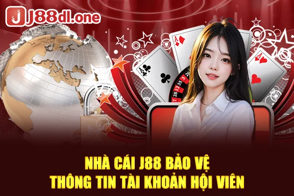 Nhà cái J88 bảo vệ thông tin tài khoản hội viên