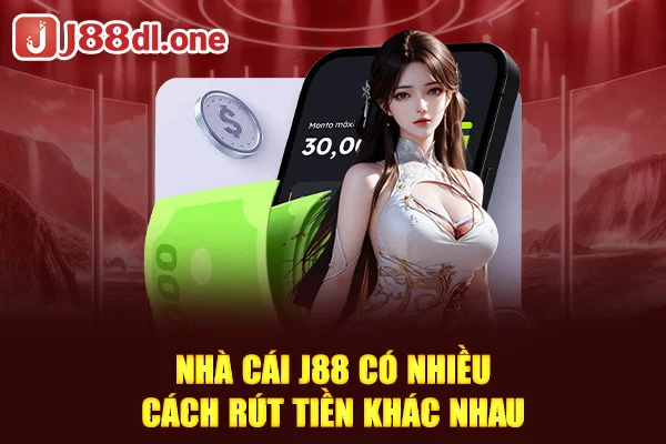 Nhà cái J88 có nhiều cách rút tiền khác nhau