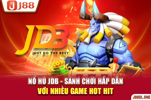 Nổ Hũ JDB - Sảnh Chơi Hấp Dẫn Với Nhiều Game Hot Hit