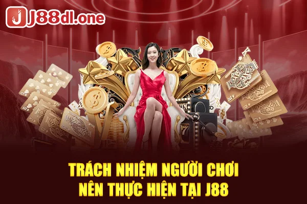 Trách nhiệm người chơi nên thực hiện tại J88