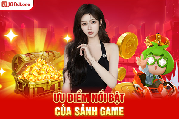 Ưu điểm nổi bật của sảnh game 