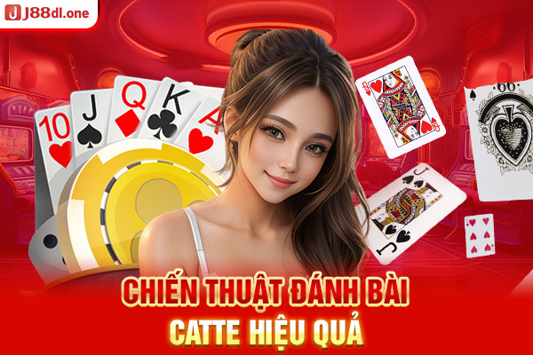 Chiến thuật đánh bài Catte hiệu quả