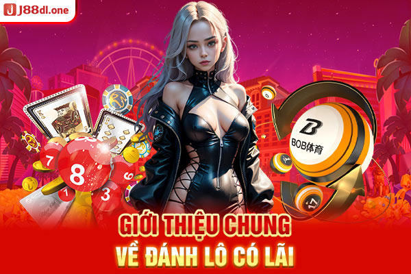 Giới thiệu chung về đánh lô có lãi