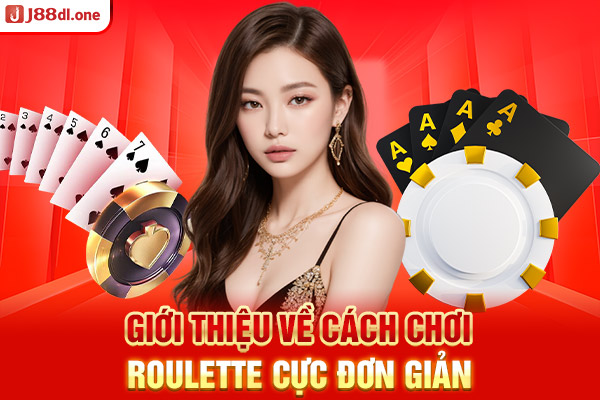 Giới thiệu về cách chơi Roulette cực đơn giản