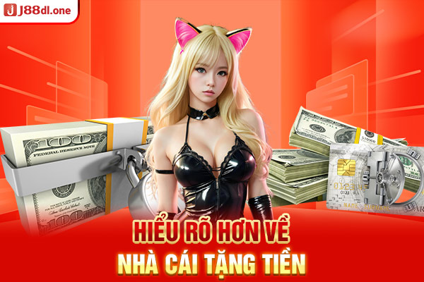 Hiểu rõ hơn về nhà cái tặng tiền