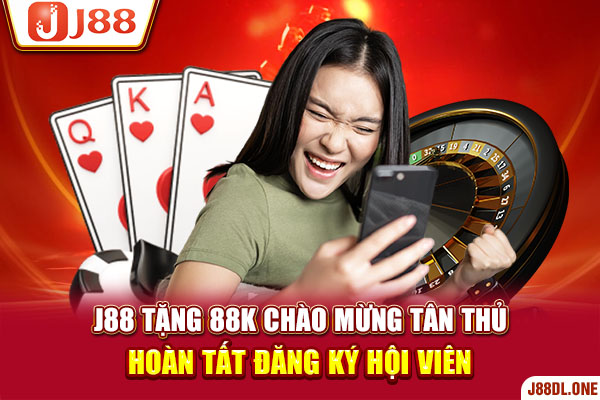 J88 Tặng 88K Chào Mừng Tân Thủ Hoàn Tất Đăng Ký Hội Viên