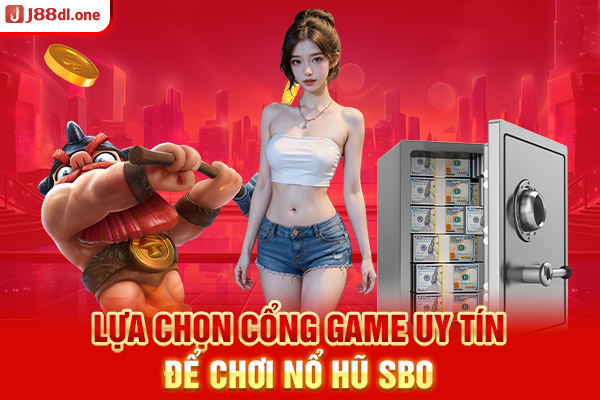 Lựa chọn cổng game uy tín để chơi nổ hũ SBO