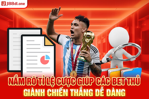 Nắm rõ tỉ lệ cược giúp các bet thủ giành chiến thắng dễ dàng