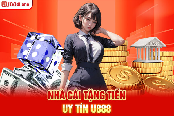 Nhà cái tặng tiền uy tín U888