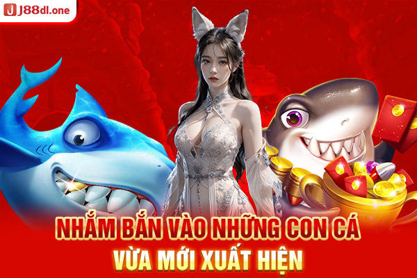 Nhắm bắn vào những con cá vừa mới xuất hiện