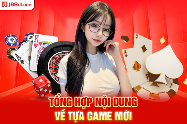 Tổng hợp nội dung về tựa game mới