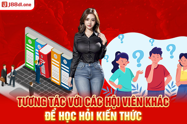 Tương tác với các hội viên khác để học hỏi kiến thức